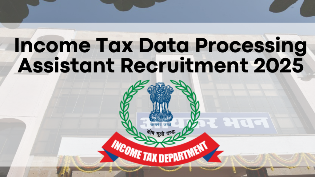 Income Tax Data Processing Assistant Recruitment 2025, Apply Now for ₹1,42,400 Salary