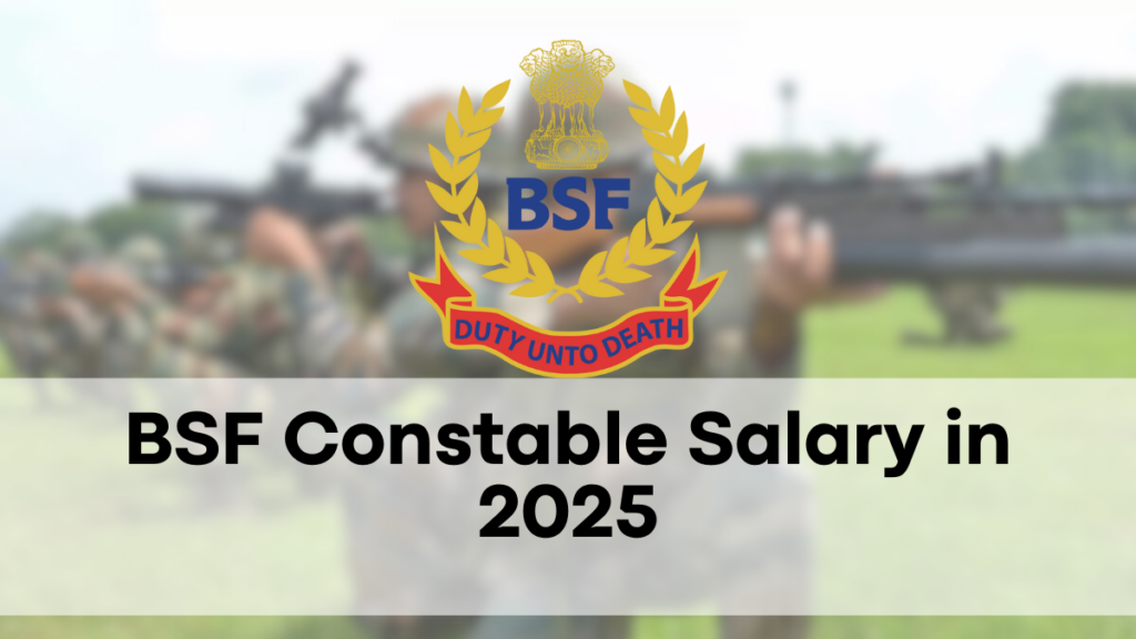 BSF Constable Salary in 2025: Revised Pay and Allowances After 8th Pay Commission