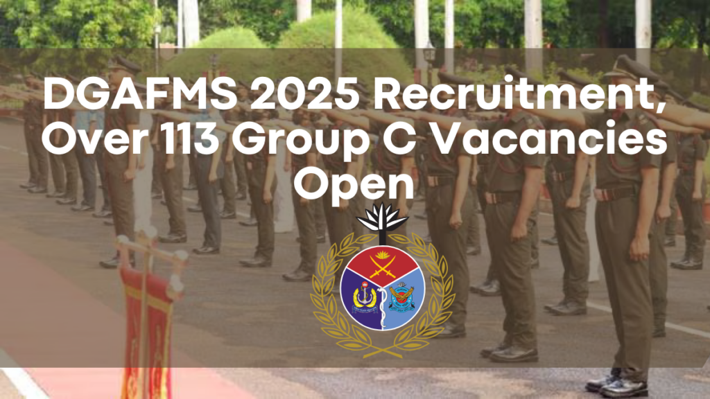 DGAFMS 2025 Recruitment, Over 113 Group C Vacancies Open, Check Eligibility and Apply Today