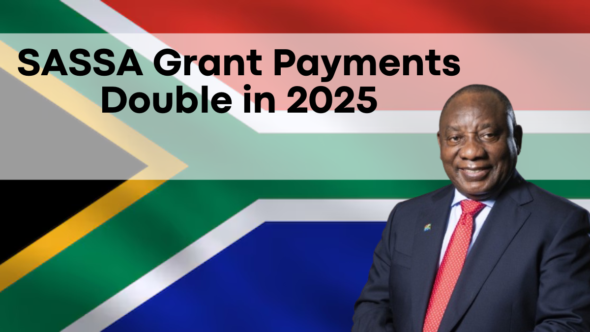 SASSA Grant Payments Double in 2025, Key Information You Need to Know