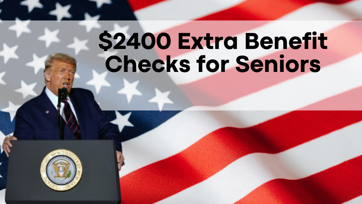 $2400 Extra Benefit Checks for Seniors, Social Security Payment Dates and Eligibility