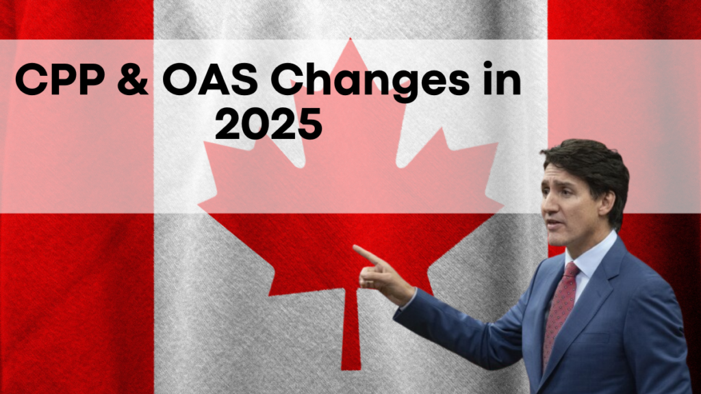 CPP & OAS Changes in 2025, Get Ready for the New Updates