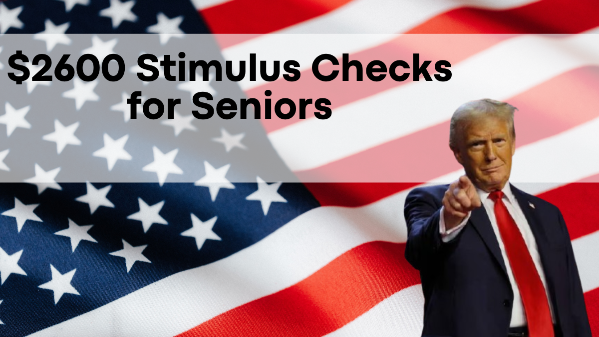 $2600 Stimulus Checks for Seniors, Eligibility Criteria and Payment Dates