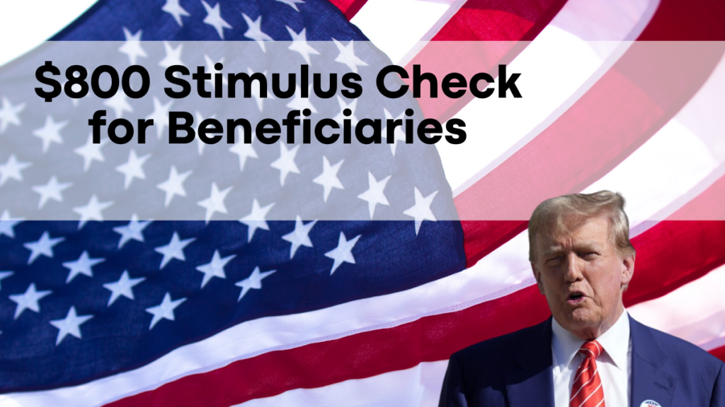 $800 Stimulus Check for Beneficiaries, Eligibility Criteria and Payment Dates