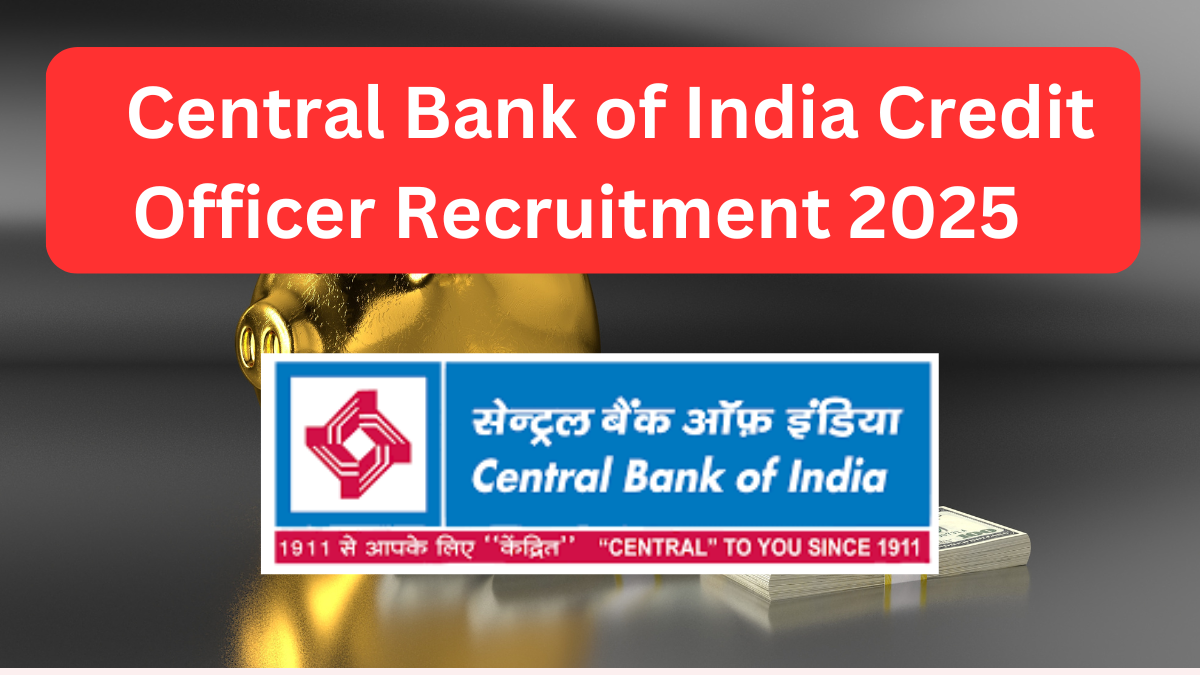 Exciting Career Opportunity: Central Bank of India Credit Officer Recruitment 2025