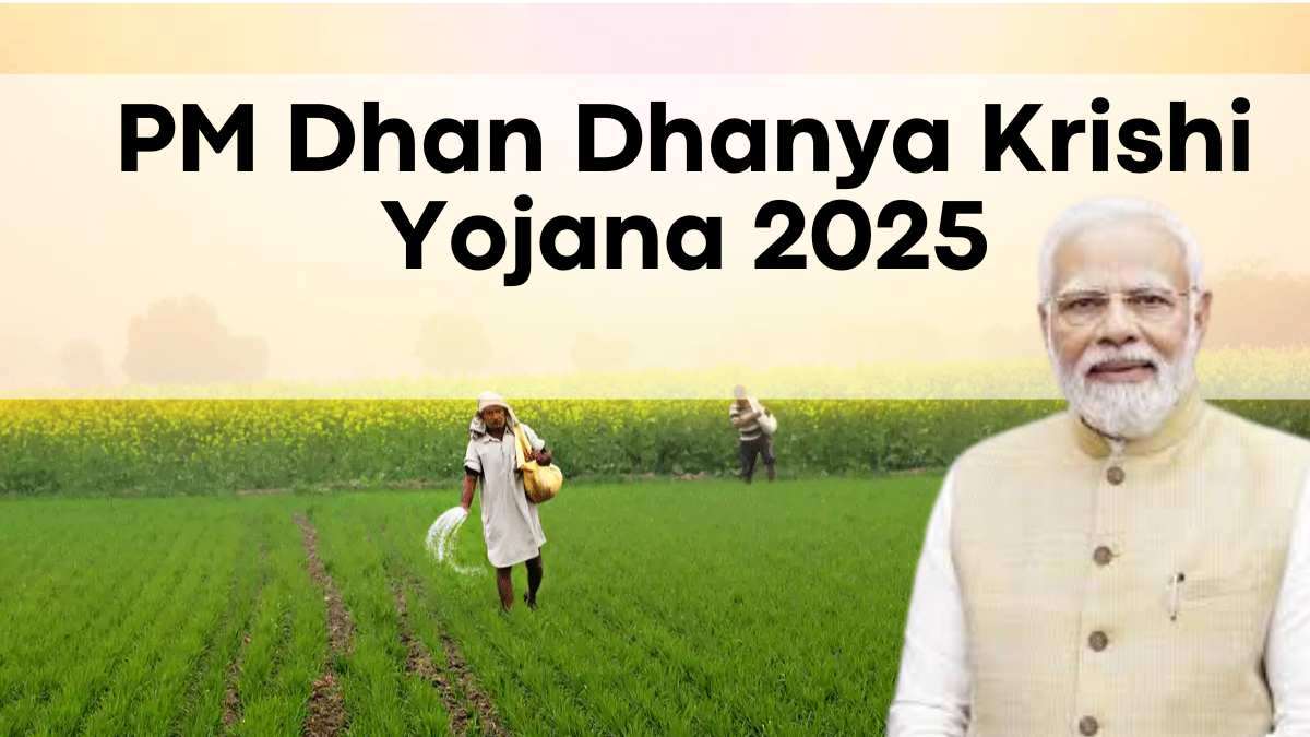 PM Dhan Dhanya Krishi Yojana 2025, Benefits and Eligibility for Farmers