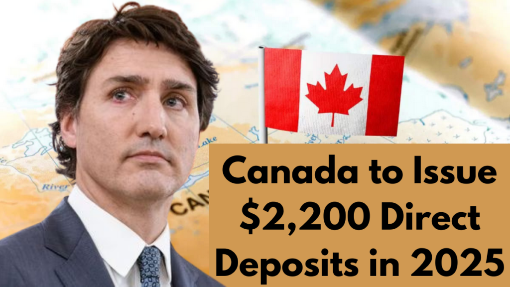 Canada to Issue $2,200 Direct Deposits in 2025, Check Eligibility & Payment Details