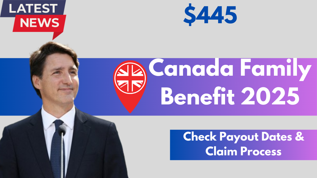 $445 Canada Family Benefit 2025: Payout Dates & Claim Process Explained