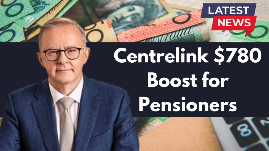 Centrelink $780 Boost for Pensioners, How to Apply & Payment Dates Check Here