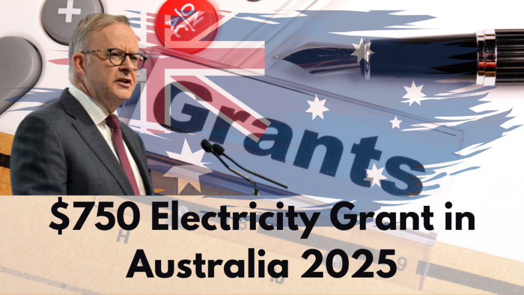 $750 Electricity Grant in Australia 2025: Eligibility & Application Process Explained