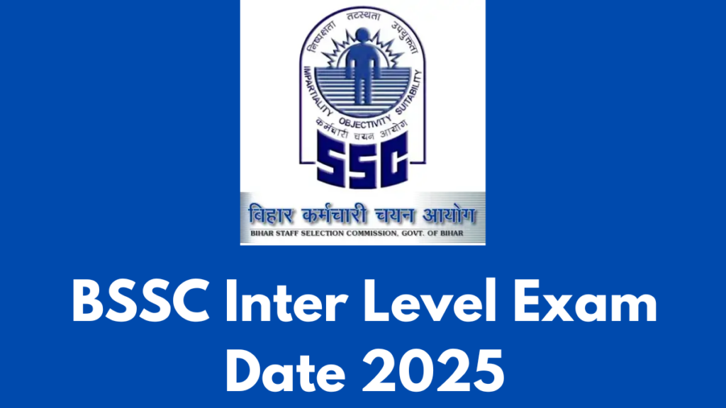 BSSC Inter Level Exam Date 2025, Exam Pattern & Admit Card Details