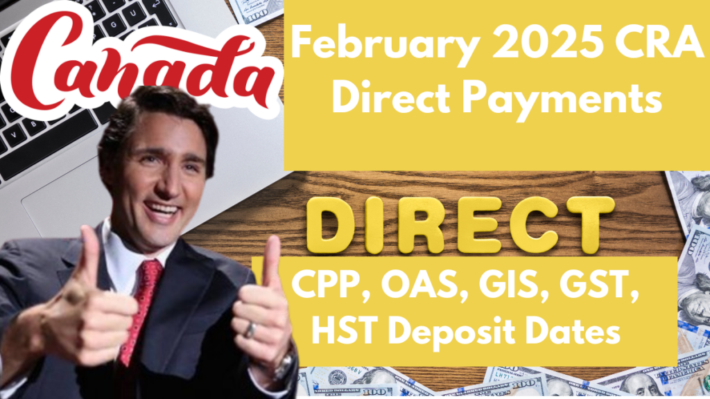 February 2025 CRA Direct Payments – CPP, OAS, GIS, GST, HST Deposit Dates