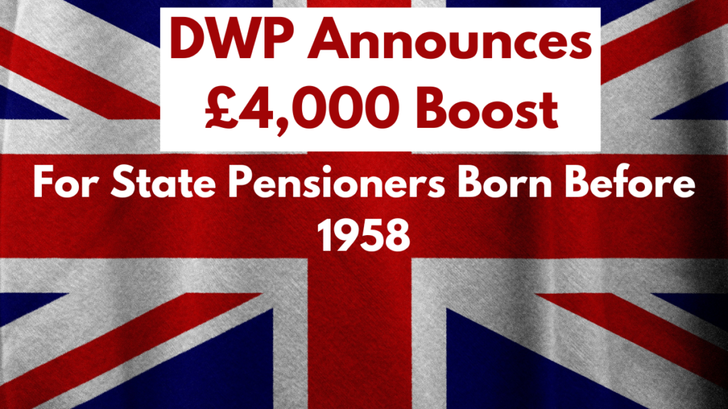 DWP Announces £4,000 Boost for State Pensioners Born Before 1958 – Check Eligibility