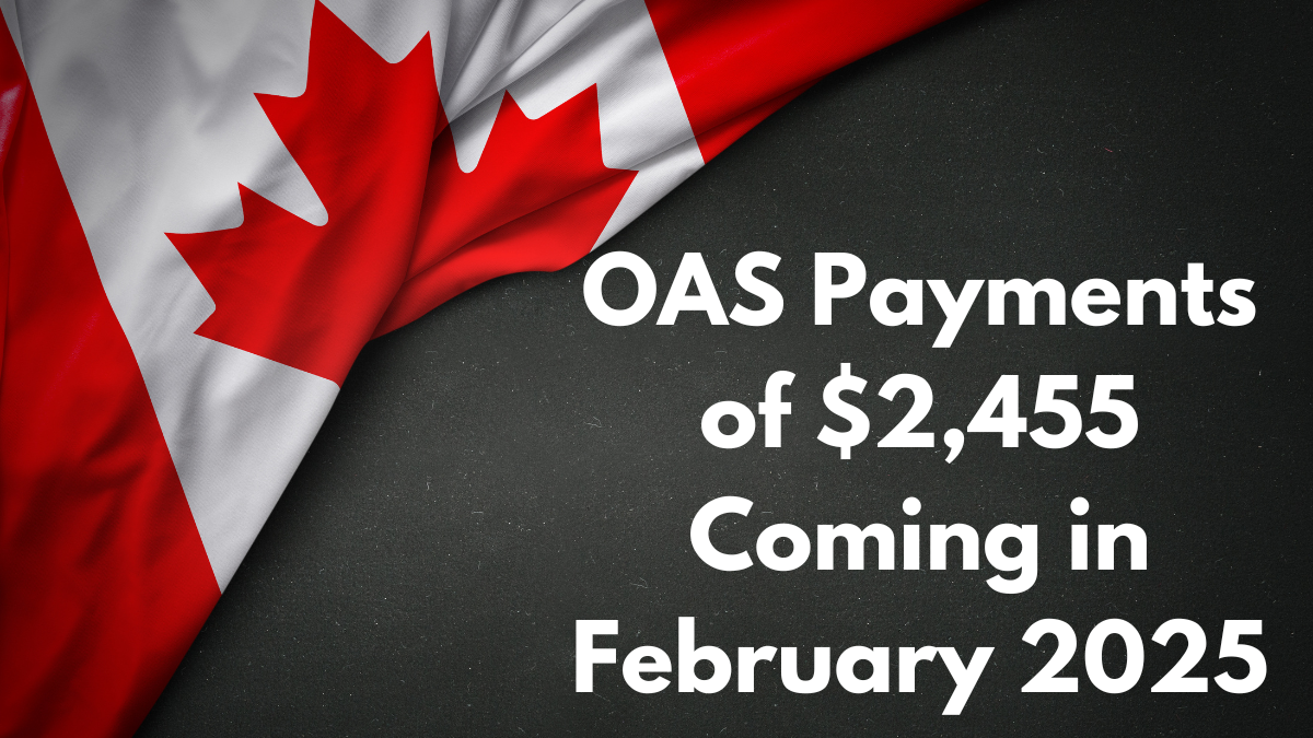 OAS Payments of $2,455 Coming in February 2025 – Check Eligibility & Payment Dates