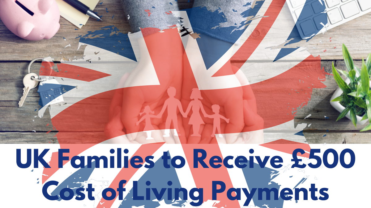 UK Families to Receive £500 Cost of Living Payments This Month – Check Your Eligibility