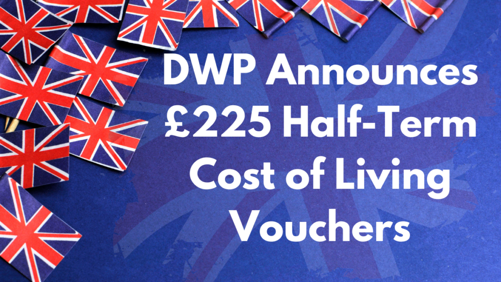 DWP Announces £225 Half-Term Cost of Living Vouchers – Check Eligibility Here