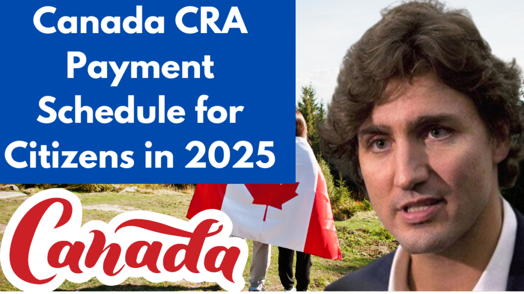 Canada CRA Payment Schedule for Citizens in 2025 – Check Direct Deposit Dates