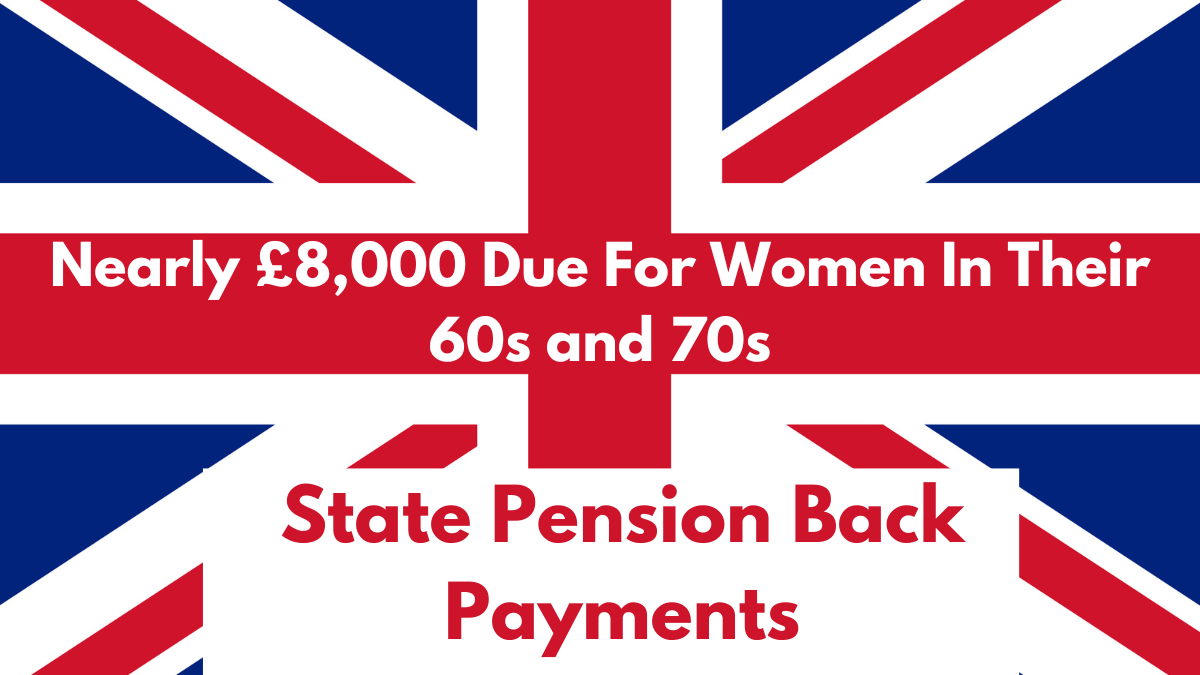 State Pension Back Payments: Nearly £8,000 Due For Women In Their 60s and 70s by Year-End