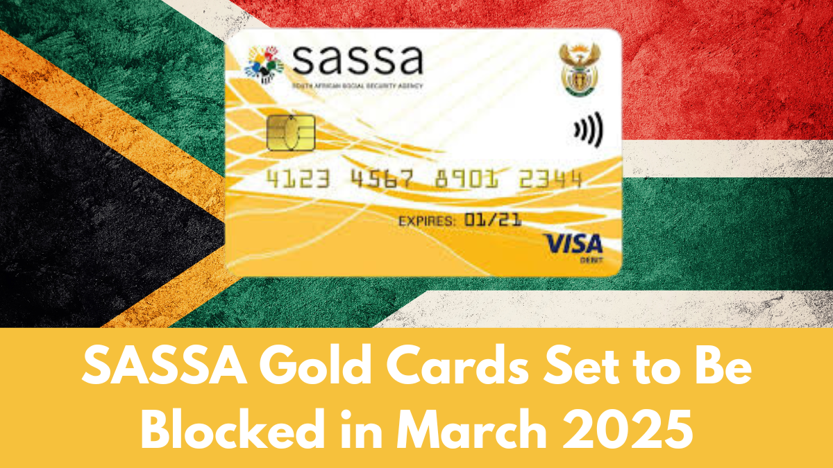 SASSA Gold Cards Set to Be Blocked in March 2025, Check Key Details Here