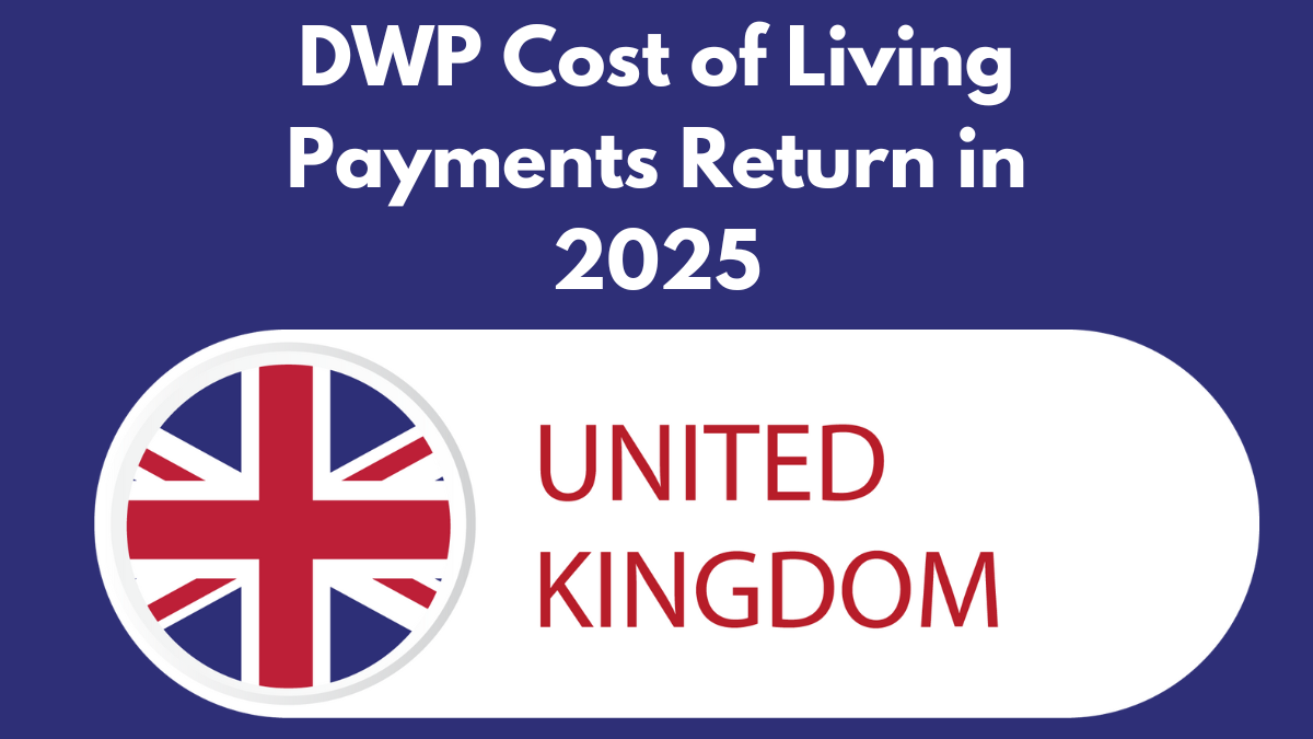 DWP Cost of Living Payments Return in 2025 – New Eligibility Rules Explained Here