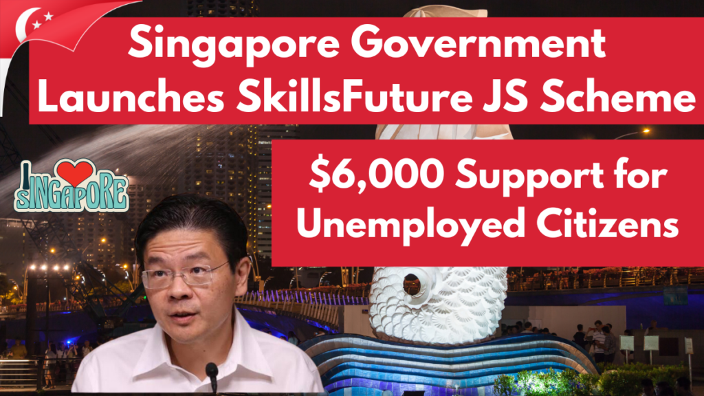 Singapore Government Launches SkillsFuture JS Scheme, $6,000 Support for Unemployed Citizens