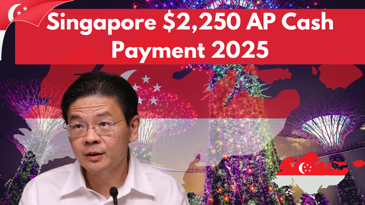 Singapore $2,250 AP Cash Payment 2025: Check Eligibility, Payout Structure & Benefits