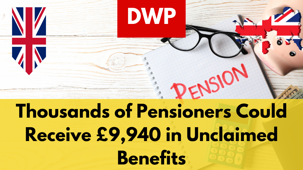 DWP: Thousands of Pensioners Could Receive £9,940 in Unclaimed Benefits– Check Eligibility