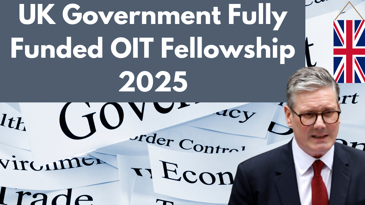 UK Government Fully Funded OIT Fellowship 2025: Details for International Application