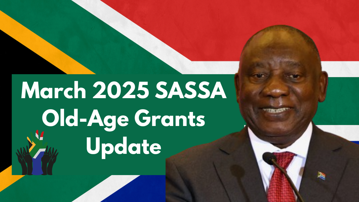 March 2025 SASSA Old-Age Grants Update: Payment Dates, Increases & Eligibility Changes