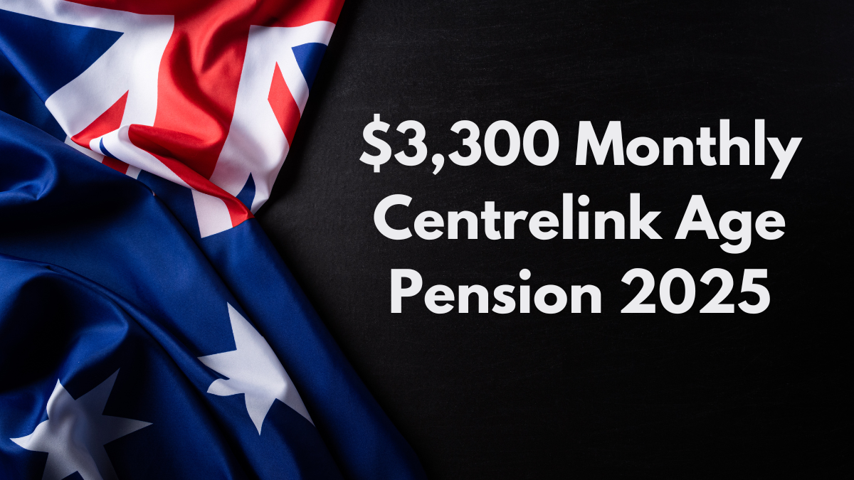 $3,300 Monthly Centrelink Age Pension 2025, Check Eligibility & Payout Details