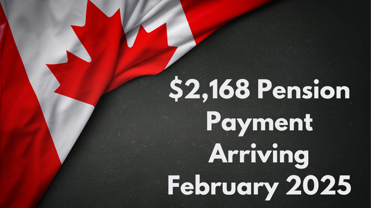 $2,168 Pension Payment Arriving February 2025: CRA Shares Key Details