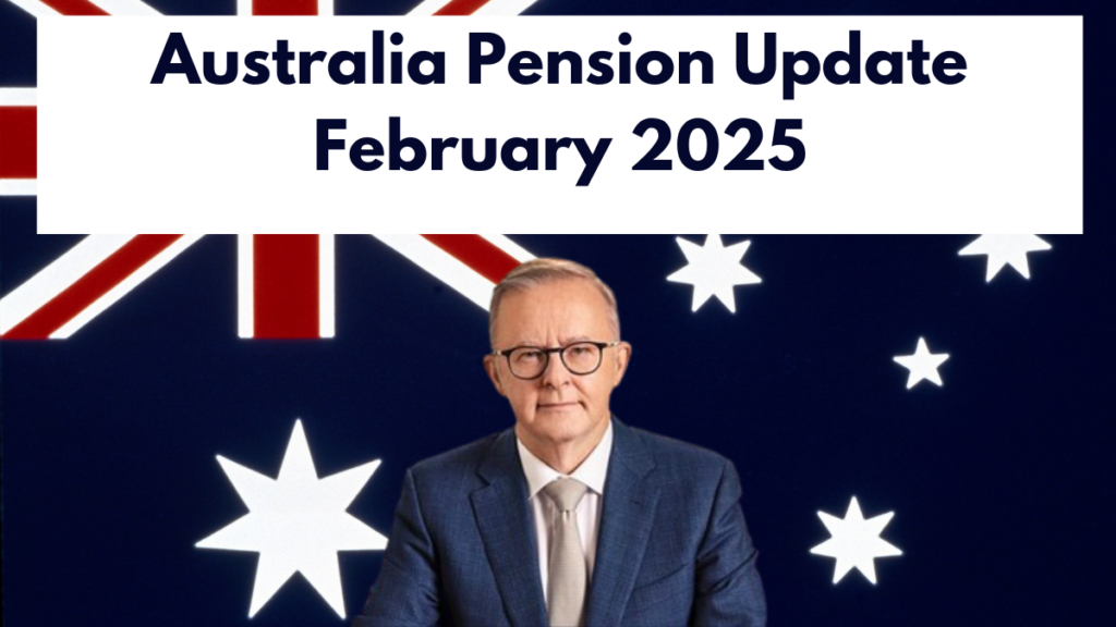 Australia Pension Update February 2025, Increase Age Pension Amounts & Eligibility Check Here