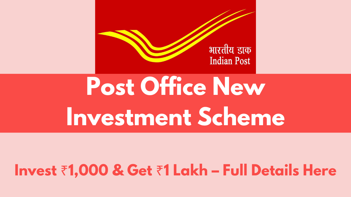 Post Office New Investment Scheme: Invest ₹1,000 & Get ₹1 Lakh – Full Details Here